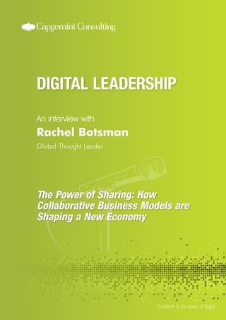 An interview with
Transform to the power of digital
Rachel Botsman
Global Thought Leader
The Power of Sharing: How
Collaborative Business Models are
Shaping a New Economy
 