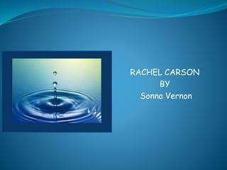 RACHEL CARSON 
BY 
Sonna Vernon 
 