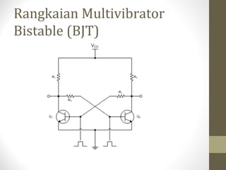 Rangkaian Multivibrator
Bistable (BJT)
 