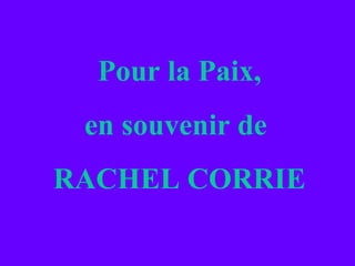 Pour la Paix, en souvenir de  RACHEL CORRIE 