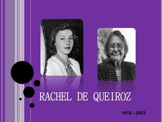 RACHEL DE QUEIROZ
1910 - 2003
 