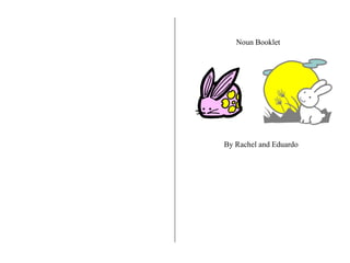 Noun Booklet By Rachel and Eduardo 