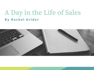 A Day in the Life of Sales
By Rachel Krider
 