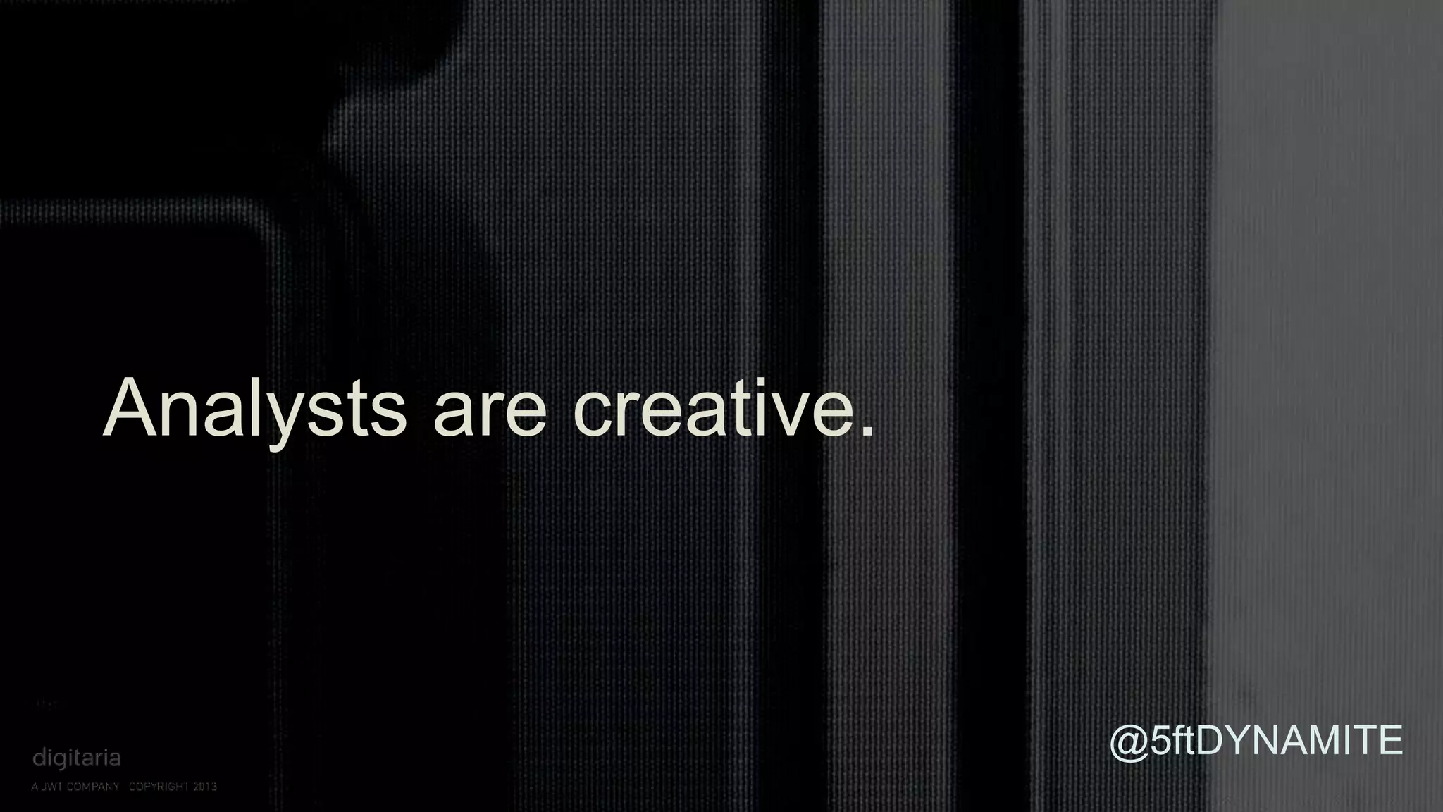 Analysts are creative. 
@5ftDYNAMITE 
 