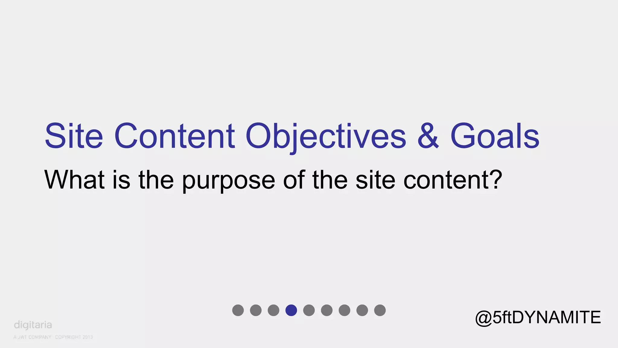 Site Content Objectives & Goals 
What is the purpose of the site content? 
@5ftDYNAMITE 
 