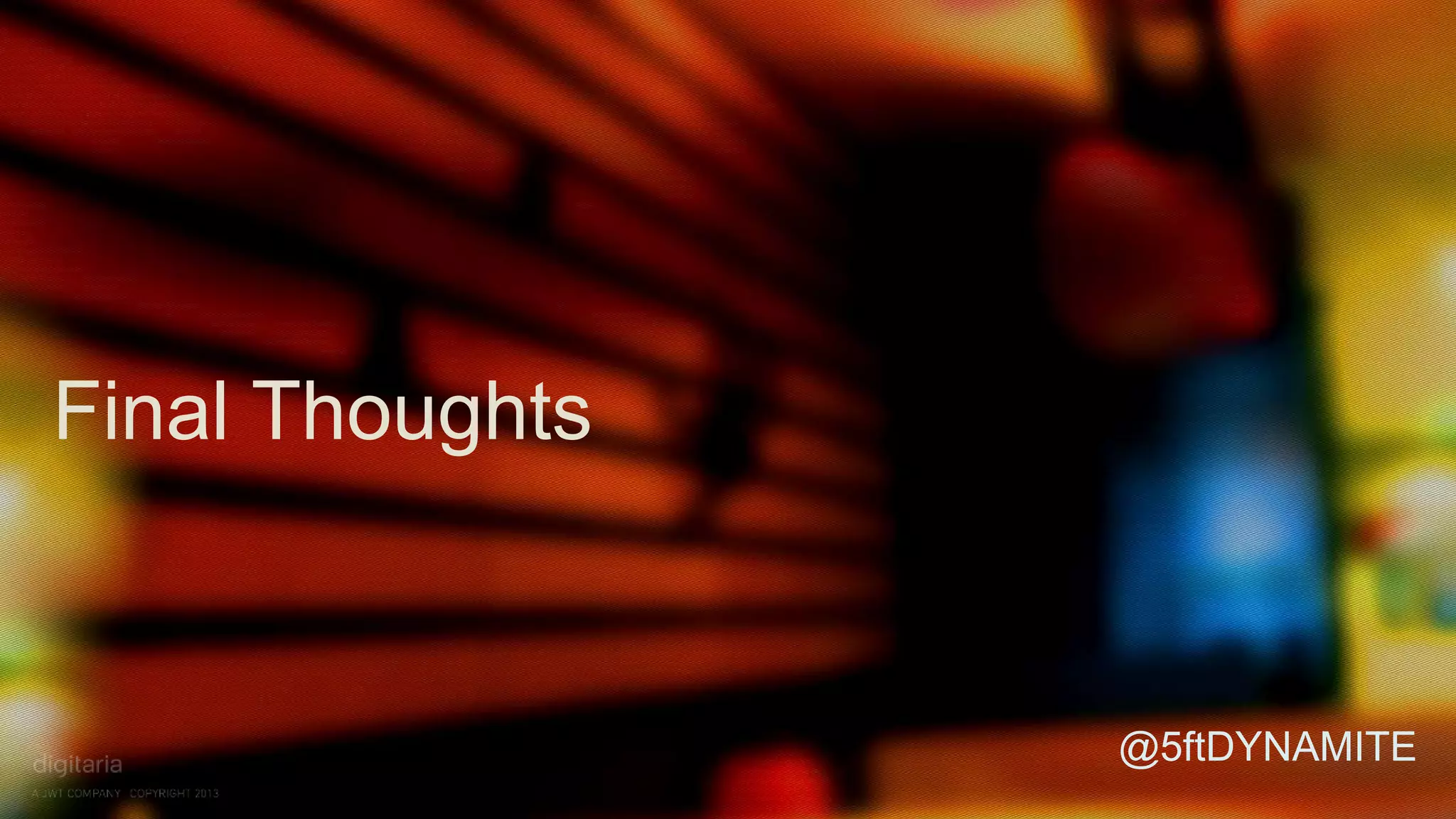 Final Thoughts 
@5ftDYNAMITE 
 