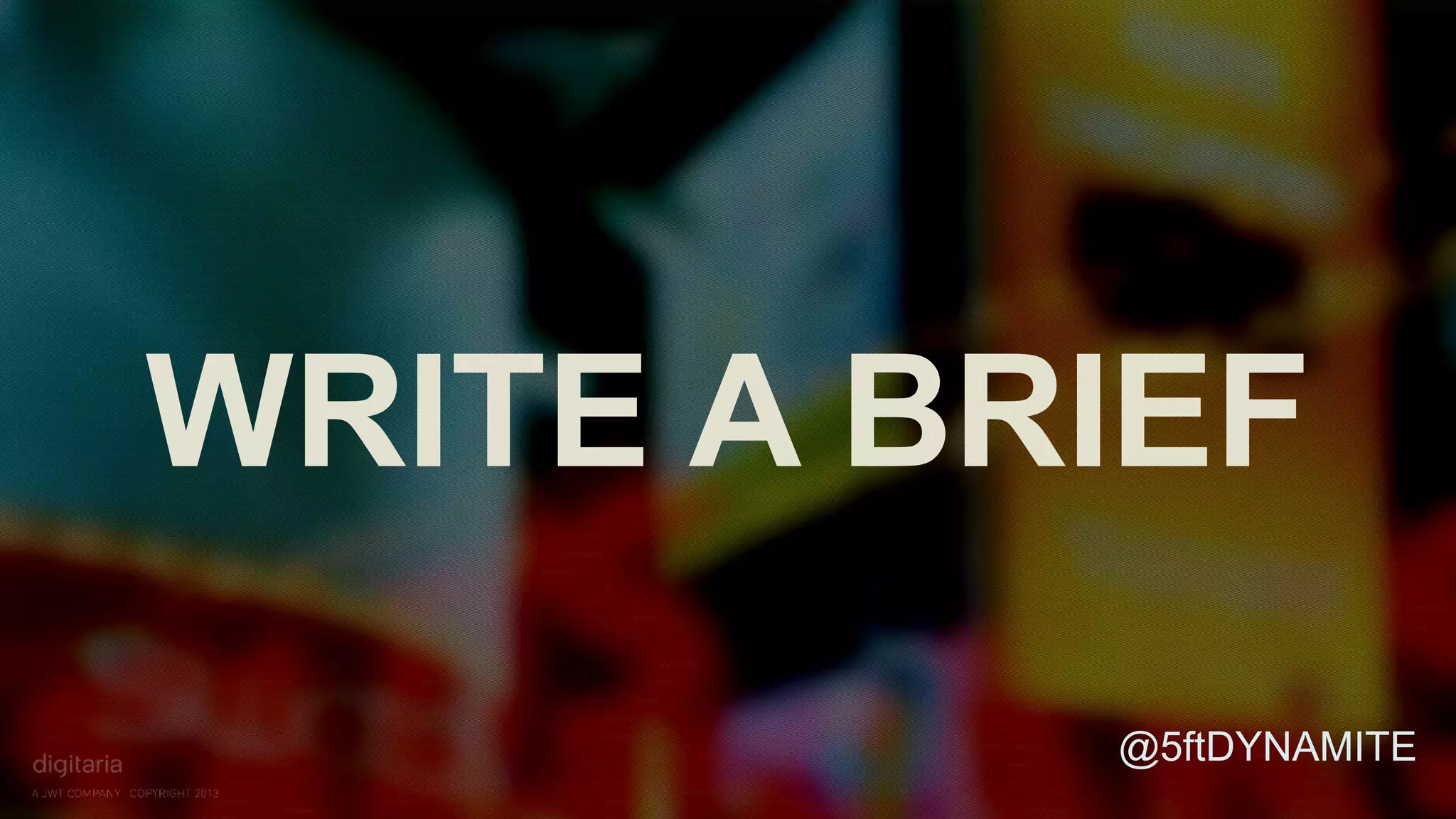 WRITE A BRIEF 
@5ftDYNAMITE 
 