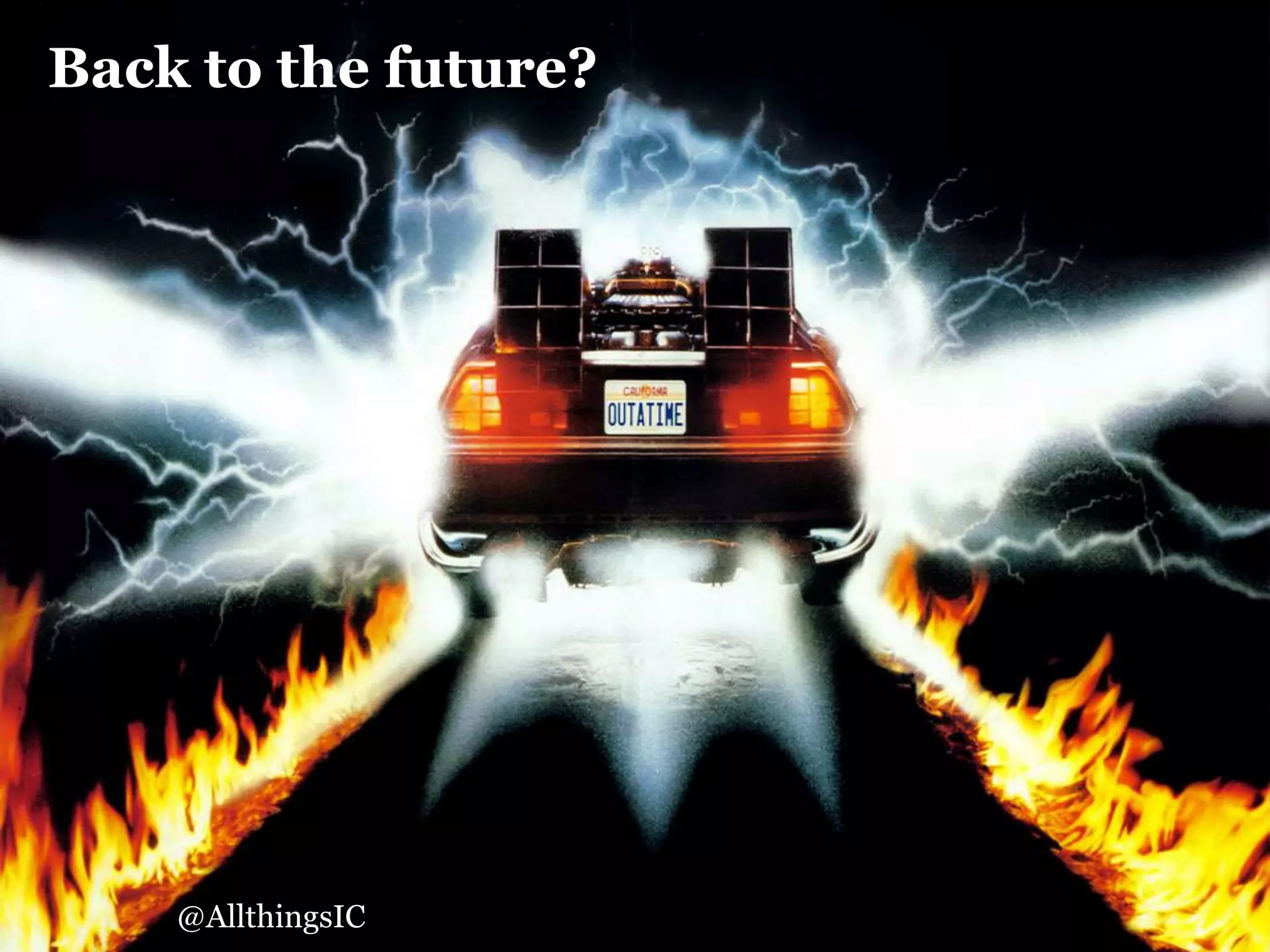 Back to the future?
@AllthingsIC
 