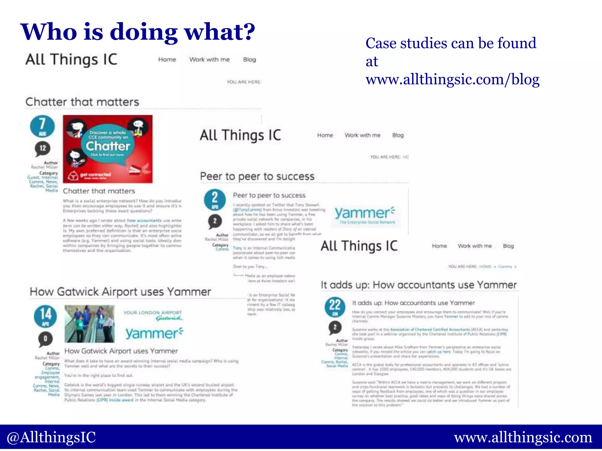 @AllthingsIC@AllthingsIC www.allthingsic.com
Who is doing what? Case studies can be found
at
www.allthingsic.com/blog
 