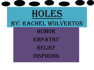 Holes
By: Rachel wolverton
        Humor
      Empathy
        Relief
      Inspiring
 