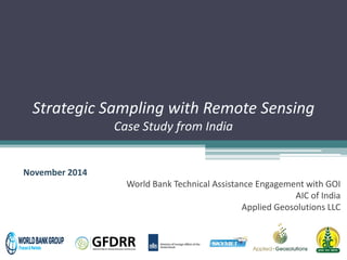 Strategic Sampling with Remote Sensing
Case Study from India
November 2014
World Bank Technical Assistance Engagement with GOI
AIC of India
Applied Geosolutions LLC
 