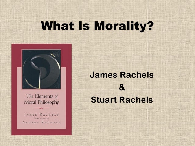 Rachels Ch 1 What Is Morality Rachels Ch 1 What Is Morality