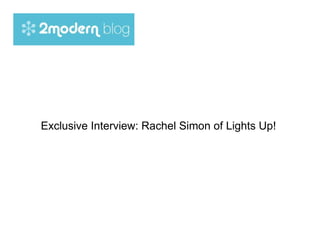 Exclusive Interview: Rachel Simon of Lights Up!  