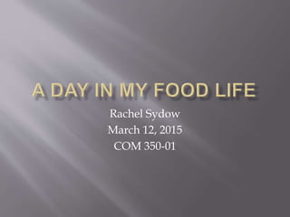 Rachel Sydow
March 12, 2015
COM 350-01
 