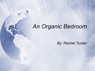 An Organic Bedroom
By: Rachel Tucker
 