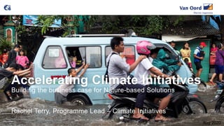 Accelerating Climate Initiatives
Building the business case for Nature-based Solutions
Rachel Terry, Programme Lead – Climate Initiatives
Aug 2020
 