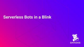 Serverless Bots in a Blink
 