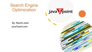 Search Engine
Optimization
By: Rachit Joshi
JavaTpoint.com
 