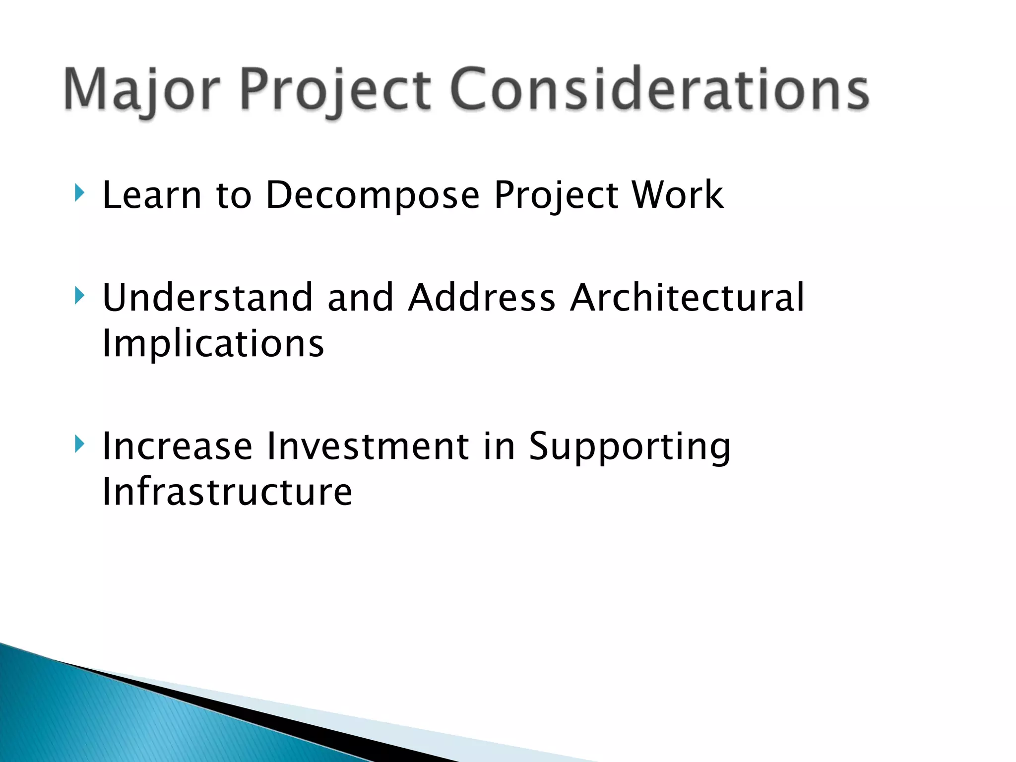 Learn to Decompose Project Work Understand and Address Architectural Implications Increase Investment in Supporting Infrastructure 