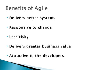 Delivers better systems Responsive to change Less risky Delivers greater business value Attractive to the developers 