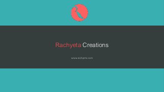 Rachyeta Creations
www.rachyeta.com
 