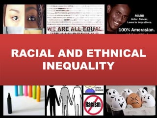 RACIAL AND ETHNICAL
INEQUALITY
 