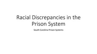 Racial Discrepancies in the
Prison System
South Carolina Prison Systems
 