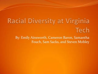 By: Emily Ainsworth, Cameron Baron, Samantha
Fouch, Sam Sacks, and Steven Mobley

 