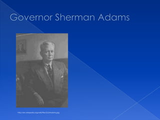Governor Sherman Adamshttp://en.wikipedia.org/wiki/File:GLSAAdams.jpg