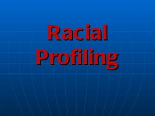 Racial
Profiling
 