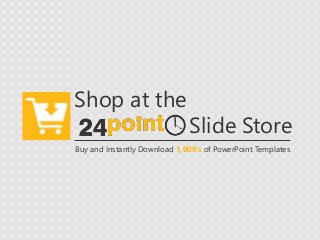 Buy and Instantly Download 1,000’s of PowerPoint Templates
Shop at the
Slide Store
 