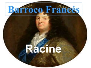 Barroco Francés


   Racine
 