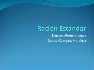 Ernesto Alfonsín López Sandra Georgina Martínez 