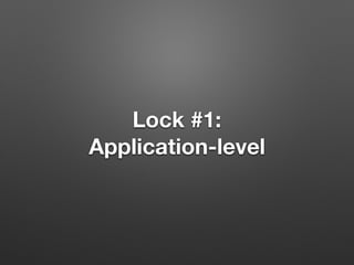 Lock #1:
Application-level
 