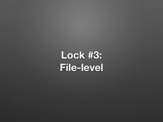 Lock #3:
File-level
 
