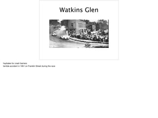 Watkins Glen
haybales for crash barriers

terrible accident in 1951 on Franklin Street during the race
 