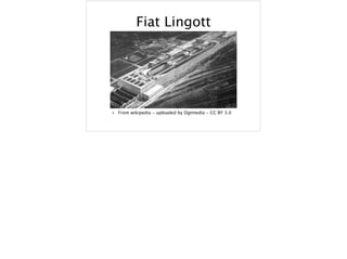 Fiat Lingott
• From wikipedia - uploaded by Dgtmedia - CC BY 3.0
 