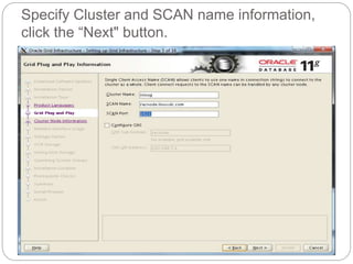Specify Cluster and SCAN name information,
click the “Next" button.
 