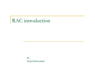 RAC introduction 
By 
Riyaj Shamsudeen 
 