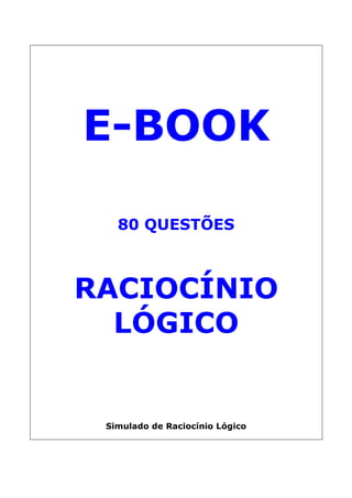 E-BOOK
80 QUESTÕES

RACIOCÍNIO
LÓGICO

Simulado de Raciocínio Lógico

 