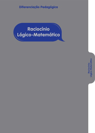 Diferenciação Pedagógica
Raciocínio
Lógico-Matemático
Raciocínio
Lógico-Matemático
 