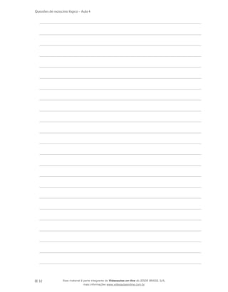 32
Questões de raciocínio lógico – Aula 4
Esse material é parte integrante do Videoaulas on-line do IESDE BRASIL S/A,
mais informações www.videoaulasonline.com.br
 