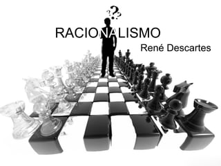 RACIO NA LISMO René Descartes 