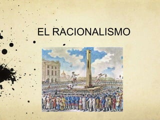 EL RACIONALISMO
 