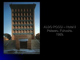 ALDO ROSSI – Hotel Il Palazzo. Fukuoka. 1989. 