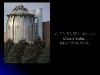 ALDO ROSSI – Museo Bonnefanten. Maastricht. 1994. 