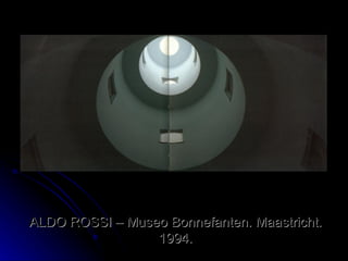 ALDO ROSSI – Museo Bonnefanten. Maastricht. 1994. 