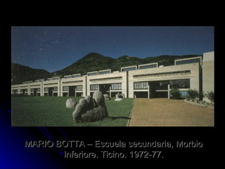 MARIO BOTTA – Escuela secundaria, Morbio Inferiore. Ticino. 1972-77. 