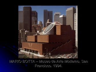 MARIO BOTTA – Museo de Arte Moderno. San Francisco. 1994. 