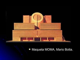 Maqueta MOMA, Mario Botta. 